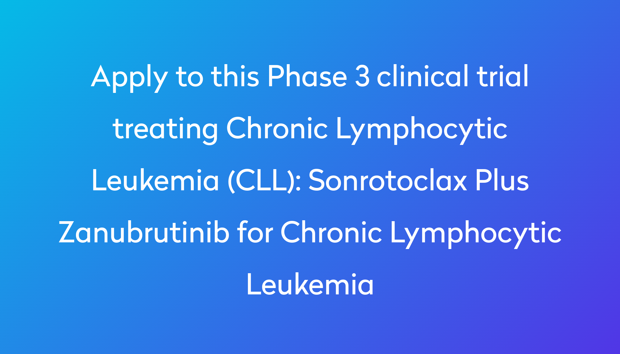 Sonrotoclax Plus Zanubrutinib For Chronic Lymphocytic Leukemia Clinical ...